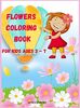 Flowers Coloring Book for Kids Ages 3 - 7: Beautiful Pages to Color with Flowers / Coloring Book for Kids / Enjoy Cute Flowers Coloring Book/ Flowers Coloring Book for Girls