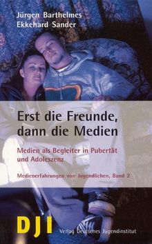 Erst die Freunde, dann die Medien: Medien als Begleiter in der Pubertät und Adoleszenz