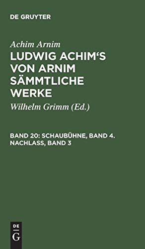 Schaubühne, Band 4. Nachlass, Band 3 (Achim Arnim: Ludwig Achim's von Arnim sämmtliche Werke)