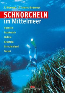 Schnorcheln im Mittelmeer: Spanien - Frankreich - Italien -Kroatien - Griechenland - Türkei