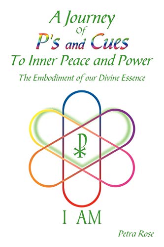 A Journey Of P's and Cues To Inner Peace and Power: The Embodiment of our Divine Essence
