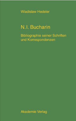 Nikolaj Ivanovic Bucharin. Bibliographie seiner Schriften und Korrespondenzen 1912-1938. Mit einem Anhang: Bucharins Karikaturen und Bucharin in der Karikatur