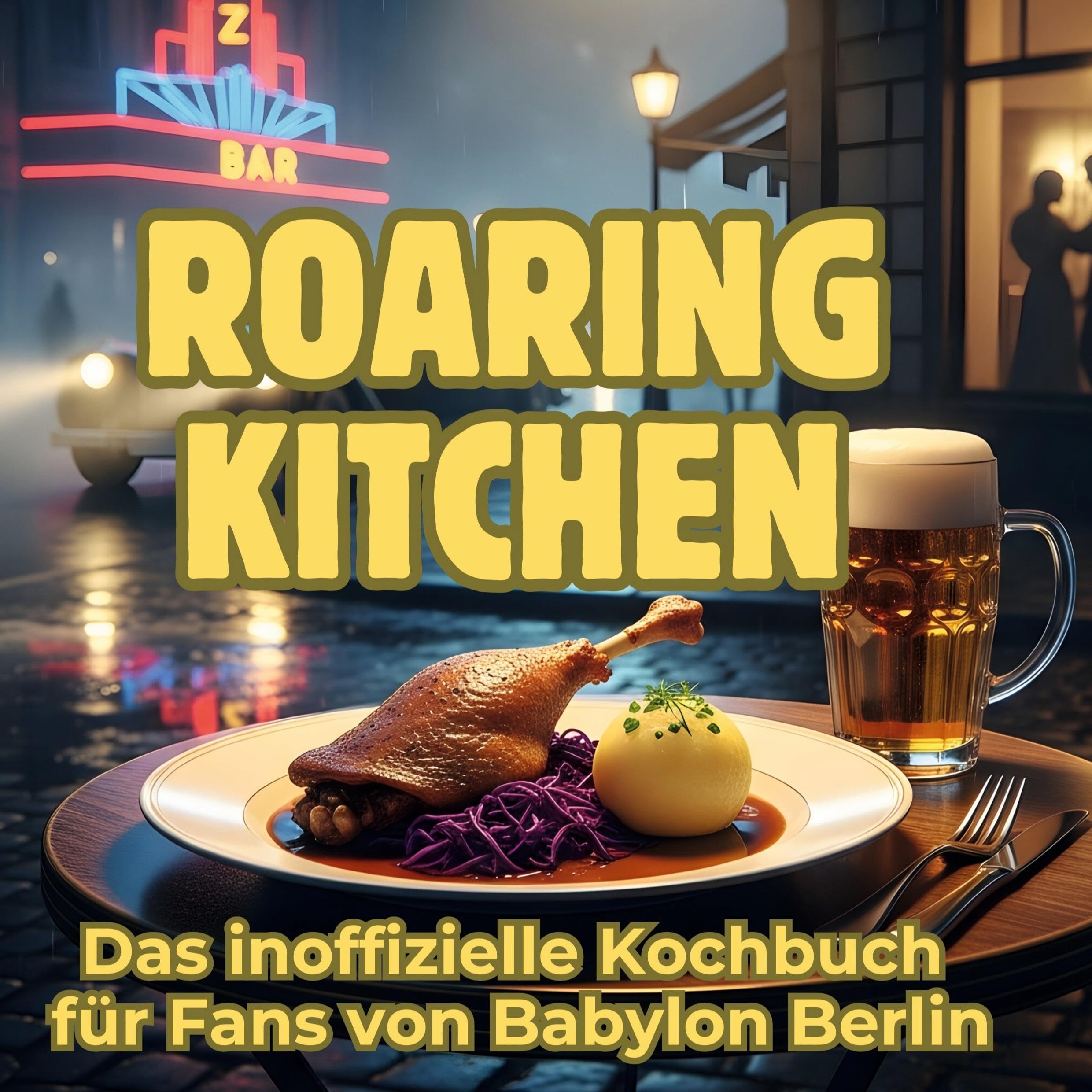 Roaring Kitchen: Das inoffizielle Kochbuch für Fans von Babylon Berlin