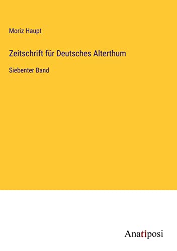 Zeitschrift für Deutsches Alterthum: Siebenter Band