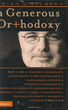 A Generous Orthodoxy: Why I Am a Missional, Evangelical, Post/Protestant, Liberal/Conservative, Mystical/Poetic, Biblical, Charismatic/Conte: Why I Am ... Emergent, Unfinished Christian (Emergentys)