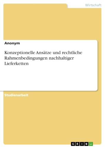 Konzeptionelle Ansätze und rechtliche Rahmenbedingungen nachhaltiger Lieferketten