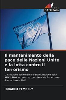 Il mantenimento della pace delle Nazioni Unite e la lotta contro il terrorismo: L'attuazione del mandato di stabilizzazione della MINUSMA, un enorme contributo alla lotta contro il terrorismo in Mali