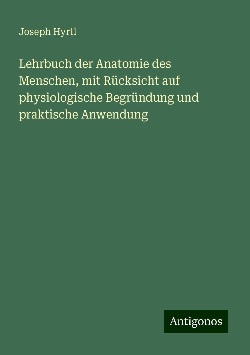 Lehrbuch der Anatomie des Menschen, mit Rücksicht auf physiologische Begründung und praktische Anwendung