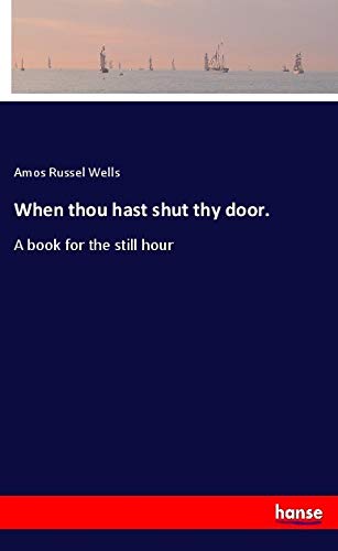 When thou hast shut thy door.: A book for the still hour