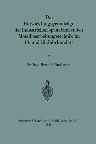 Die Entwicklungsgrundzüge der industriellen spanabhebenden Metallbearbeitungstechnik im 18. und 19. Jahrhundert