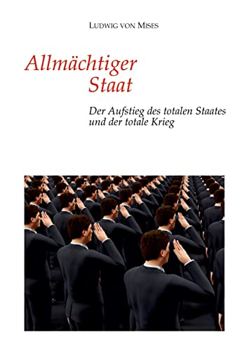 Allmächtiger Staat: Der Aufstieg des totalen Staates und der totale Krieg