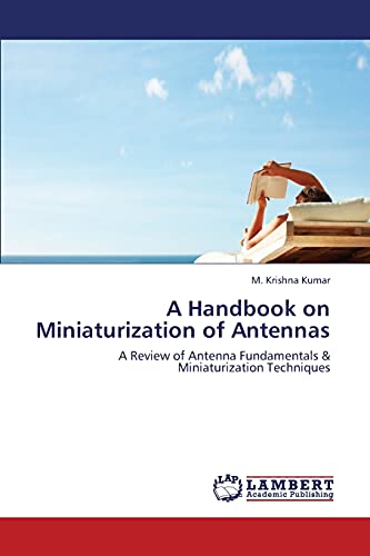 A Handbook on Miniaturization of Antennas: A Review of Antenna Fundamentals & Miniaturization Techniques