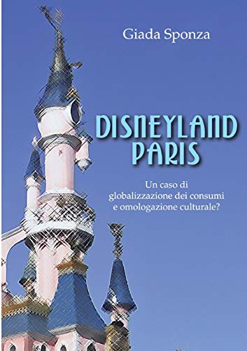 Disneyland Paris. Un caso di globalizzazione dei consumi e omologazione culturale?