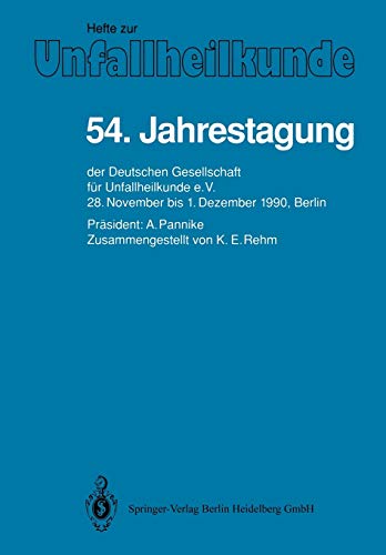 54. Jahrestagung: Der Deutschen Gesellschaft Für Unfallheilkunde E.V., 28. November Bis 1. Dezember 1990, Berlin (Hefte zur Zeitschrift Der Unfallchirurg, 220, Band 220)