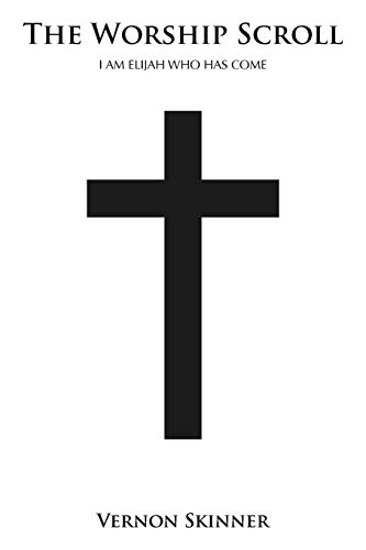 The Worship Scroll: I Am Elijah Who Has Come