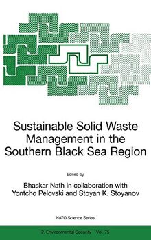 Sustainable Solid Waste Management in the Southern Black Sea Region: Proceedings of the NATO Advanced Research Workshop on Sustainable Solid Waste ... Partnership Subseries: 2, 75, Band 75)