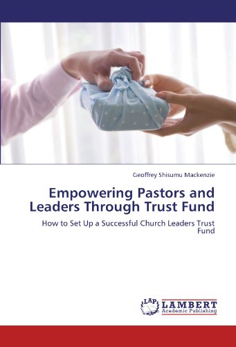 Empowering Pastors and Leaders Through Trust Fund: How to Set Up a Successful Church Leaders Trust Fund