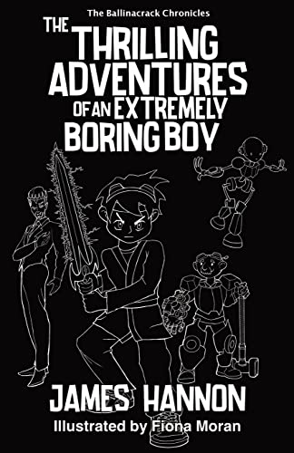 The Thrilling Adventures of an Extremely Boring Boy (The Ballinacrack Chronicles, Band 1)