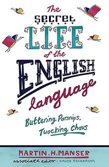 The Secret Life of the English Language: Buttering Parsnips and Twocking Chavs