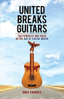 United Breaks Guitars: The Power of One Voice in the Age of Social Media