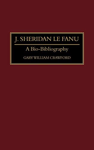 J. Sheridan Le Fanu: A Bio-Bibliography (BIO-BIBLIOGRAPHIES IN WORLD LITERATURE)