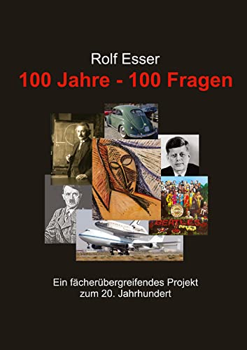 100 Jahre - 100 Fragen: Ein fächerübergreifendes Projekt zum 20. Jahrhundert