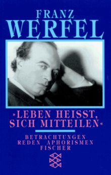 Franz Werfel. Gesammelte Werke in Einzelbänden - Taschenbuch-Ausgabe: Leben heißt, sich mitteilen. Betrachtungen, Reden, Aphorismen.