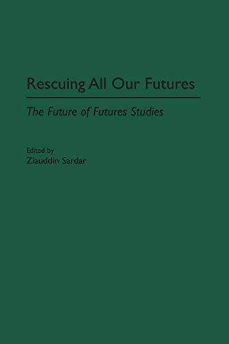 Rescuing All Our Futures: The Future of Futures Studies (Praeger Studies on the 21st Century)
