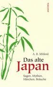 Das alte Japan, Sagen, Mythen, Märchen, Bräuche von Mitford, Algernon Bertram | Buch | Zustand sehr gut