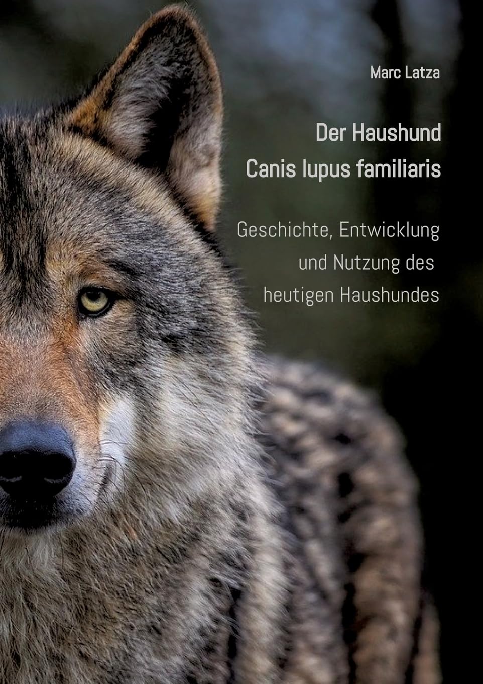 Der Haushund - Canis lupus familiaris: Geschichte, Entwicklung und Nutzung des heutigen Haushundes