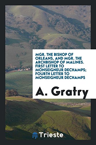 Mgr. the bishop of Orleans, and Mgr. the archbishop of Malines. First letter to Monseigneur Dechamps; Fourth Letter to Monseigneur Dechamps
