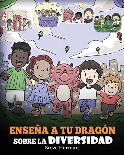 Enseña a tu Dragón Sobre la Diversidad: (Teach Your Dragon About Diversity) Un lindo cuento infantil para enseñar a los niños sobre la diversidad y las diferencias. (My Dragon Books Español, Band 25)