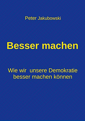 Besser machen: Wie wir unsere Demokratie besser machen können