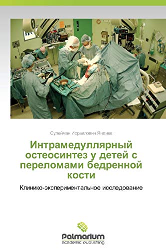 Intramedullyarnyy osteosintez u detey s perelomami bedrennoy kosti: Kliniko-eksperimental'noe issledovanie
