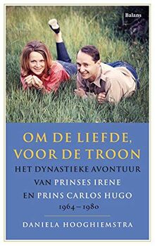 Om de liefde voor de troon: het dynastieke avontuur van Prinses Irene en Prins Carlos Hugo 1964-1980