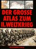 Der grosse Atlas zum Zweiten Weltkrieg