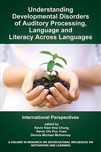 Understanding Developmental Disorders of Auditory Processing, Language and Literacy Across Languages: International Perspectives (Research on Sociocultural Influences on Motivation and Learning)