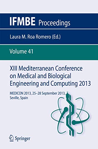 XIII Mediterranean Conference on Medical and Biological Engineering and Computing 2013: MEDICON 2013, 25-28 September 2013, Seville, Spain (IFMBE Proceedings, 41, Band 41)