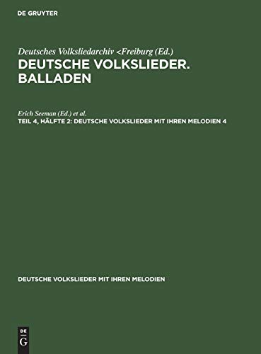 Deutsche Volkslieder. Balladen. Band 4, Hälfte 1 (Deutsche Volkslieder mit ihren Melodien, 4, Band 4)