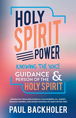 Holy Spirit Power, Knowing the Voice, Guidance and Person of the Holy Spirit: Inspiration from Rees Howells, Evan Roberts, D. L. Moody, Duncan Campbell