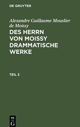 Des Herrn von Moissy drammatische Werke, Teil 3, Des Herrn von Moissy drammatische Werke Teil 3