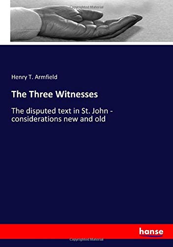 The Three Witnesses: The disputed text in St. John - considerations new and old