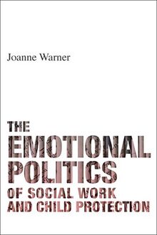The emotional politics of social work and child protection