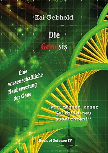 Die Genesis: Eine wissenschaftliche Neubewertung der Gene (Die Theorie von Allem)