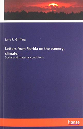 Letters from Florida on the scenery, climate,: Social and material conditions