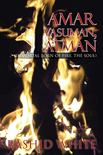 Amar Vasuman, Atman: (Immortal born of fire, The Soul)