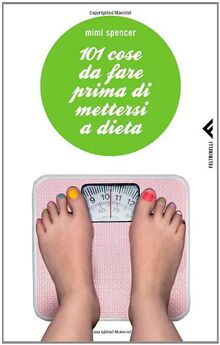101 cose da fare prima di mettersi a dieta