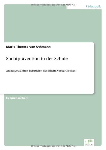 Suchtprävention in der Schule: An ausgewählten Beispielen des Rhein-Neckar-Kreises