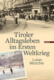 Tiroler Alltagsleben im Ersten Weltkrieg (Veröffentlichungen des Innsbrucker Stadtarchivs, Neue Folge)