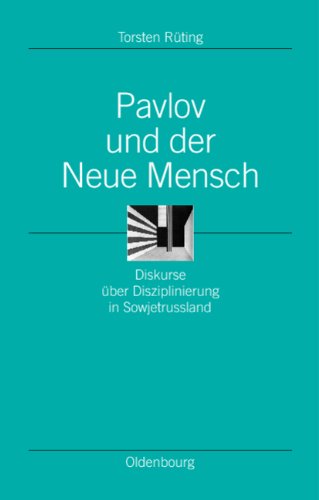 Pavlov und der Neue Mensch: Diskurse über Disziplinierung in Sowjetrussland (Ordnungssysteme. Studien Zur Ideengeschichte der Neuzeit, Band 12)